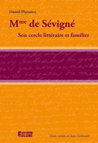 Daniel Plaisance - Mme de Sévigné son cercle littéraire et familier.