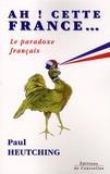 Paul Heutching - Ah ! Cette France... - Le paradoxe français.