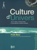 Frank Beau - Culture d'Univers - Jeux en réseau, mondes virtuels, le nouvel âge de la société numérique.
