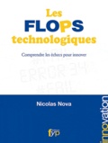 Nicolas Nova - Les flops technologiques - Comprendre les échecs pour innover.
