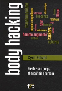 Cyril Fiévet - Body hacking - Pirater son corps et redéfinir lhumain.