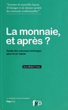 Jean-Michel Cornu - La monnaie et après ? - Guide des nouveaux échanges pour le XXIe siècle.