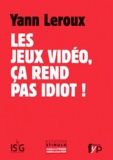 Yann Leroux - Les jeux vidéo, ça rend pas idiot !.