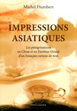 Michel Humbert - Impressions asiatiques - Les pérégrinations en Chine et en Extrême-Orient d'un français curieux de tout.