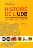 Jean-Jacques Monnier et Lionel Henry - Histoire de l'UDB, Union Démocratique Bretonne - 50 ans de luttes.