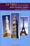 Jean-Pierre Milelli et Jinane Chaker-Sultani - Le Trio - Dictionnaire trilingue arabe-français-anglais.