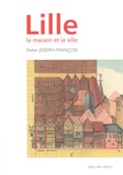 Didier Joseph-François - Lille : la maison et la ville.