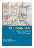 Laurence Baudoux-Rousseau et Charles Giry-Deloison - L'humanisme dans les anciens Pays-Bas XVIe-XVIIe siècles.