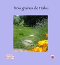  Editions de l'Iroli - Trois graines de Haïku.
