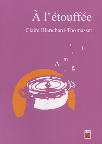 Claire Blanchard-Thomasset - A l'étouffée.