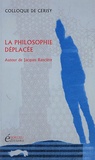 Laurence Cornu et Patrice Vermeren - La philosophie déplacée - Autour de Jacques Rancière, Colloque de Cerisy.