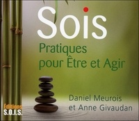 Daniel Meurois et Anne Givaudan - Sois - Pratiques pour être et agir.