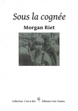Morgan Riet - Sous la cognée.