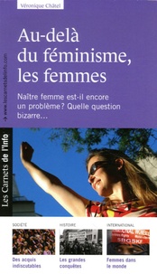 Véronique Châtel - Au-delà du féminisme, les femmes - Naître femme est-il encore un problème? Quelle question bizarre....