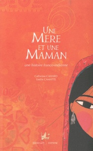 Catherine Cahard et Emilie Camatte - Une mère et une maman - Une histoire franco-indienne.