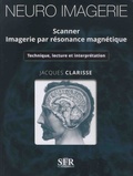 Jacques Clarisse - Neuro imagerie - Scanner - Imagerie par résonance magnétique - Technique, lecture et interprétation.