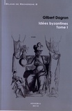 Gilbert Dagron - Idées byzantines - 2 volumes.