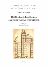 Béatrice Caseau - Les réseaux familiaux - Antiquité tardive et Moyen Age.