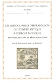 Jean-Luc Fournet - Les Hieroglyphica d’Horapollon de l’Egypte antique à l’Europe moderne - Histoire, fiction et réappropriation.