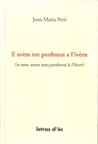 Jean-Marie Petit - E avèm tot perdonat a l'ivèrn (et nous avons tout pardonné à l'hiver) - Edition bilingue français-occitan.