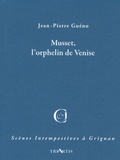 Jean-Pierre Guéno - Musset, l'orphelin de Venise.