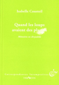 Isabelle Cousteil - Quand les loups avaient des plumes - Mémoires en chrysalide.