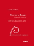 Carole Thibaud - Moscou la Rouge, krasnaïa Moskva.