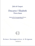 Julia de Gasquet - Descartes / Elisabeth - Adaptation libre de la correspondance de Descartes et de la princesse Elisabeth de Bohême.