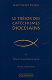 Jean-Pierre Putois - Le Trésor des Catéchismes diocésains - Tome 1 Dieu et les mystères de la foi.