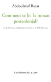 Abdoulatuf Bacar - Comment se lit le roman postcolonial ? - Cas des îles Comores : La République des Imberbes et Le Bal des Mercenaires.