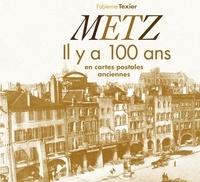 Fabienne Texier - Metz - Il y a 100 ans en cartes postales anciennes.