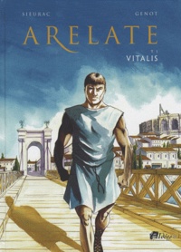 Laurent Sieurac et Alain Genot - Arelate Tome : Vitalis.