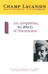 Patrick Barillot - Champ Lacanien N° 14, Novembre 2013 : Les symptômes, les affects et l'inconscient.
