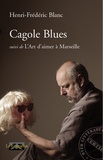 Henri-Frédéric Blanc - Cagole Blues - Suivi de L'Art d'aimer à Marseille.
