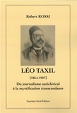 Robert Rossi - Léo Taxil (1854-1907) - Du journalisme anticlérical à la mystification transcendante.