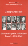 Martine Sevegrand - Temps Présent, une aventure chrétienne - Tome 2, Une avant-garde catholique (1950-1968).