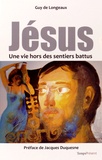 Guy de Longeaux - Jésus, une vie hors des sentiers battus.