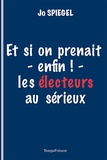 Jo Spiegel - Et si on prenait - enfin ! - les électeurs au sérieux.