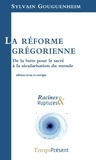 Sylvain Gouguenheim - La réforme grégorienne - De la lutte pour le sacré à la sécularisation du monde.