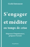Cécile Entremont - S'engager et méditer en temps de crise - Dépasser l'impuissance, préparer l'avenir.