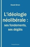 Claude Simon - L'idéologie néolibérale : ses fondements, ses dégâts.