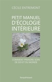 Cécile Entremont - Petit manuel d'écologie intérieure - Comment prendre soin de soi et du monde.