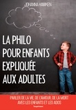 Johanna Hawken - La philo pour enfants expliquée aux adultes.