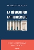 François Thuillier - La révolution antiterroriste.