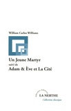 William Carlos Williams - Un Jeune Martyr suivi de Adam & Eve et La Cité.