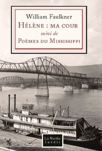 William Faulkner - Hélène : ma cour - Suivi de Poèmes du Mississippi.