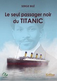 Serge Bilé - Le seul passager noir du Titanic.