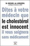Michel de Lorgeril - Dites à votre médecin que le cholestérol est innocent il vous soignera sans médicament.
