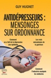 Guy Hugnet - Antidépresseurs : mensonges sur ordonnance - Les vrais mécanismes de la guérison.