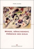 Pierre Jacerme - Monde, Déracinement, Présence des dieux.